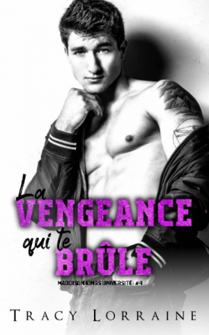 Tracy Lorraine – Maddison Kings Université, Tome 4 : La Vengeance qui te brûle