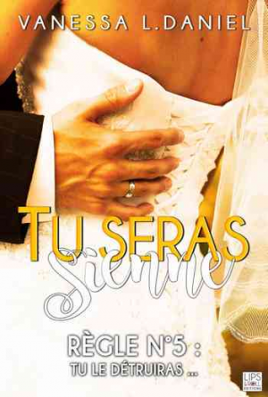 Vanessa L. Daniel – Tu seras sienne, Tome 5 : Tu le détruiras…