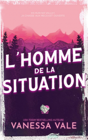 Vanessa Vale – Chasse à l’homme, Tome 1 : L’Homme de la situation