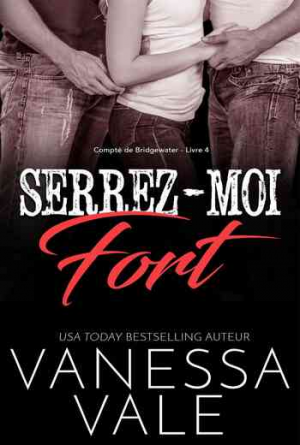 Vanessa Vale – Compté de Bridgewater, Tome 4: Serrez-moi fort