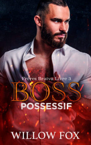 Willow Fox – Frères Bratva, Tome 3 : Boss possessif