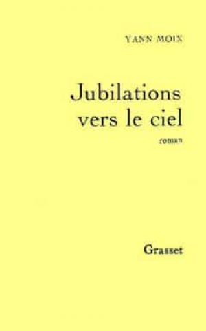 Yann Moix – Jubilations vers le ciel