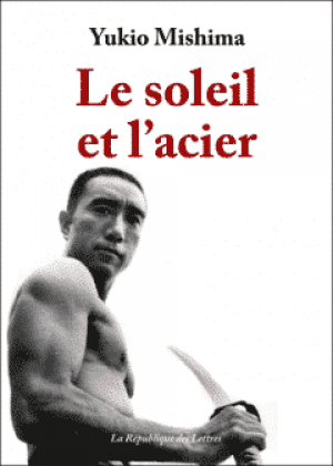 Yukio Mishima – Le Soleil et l’Acier